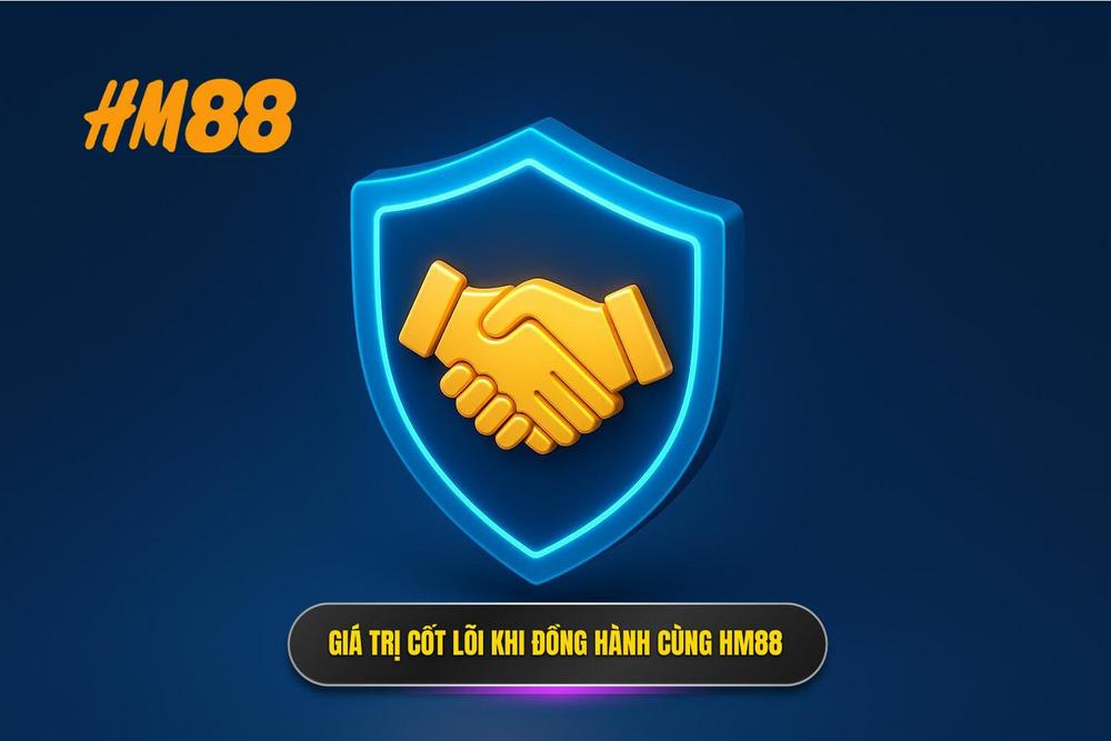 1.giá Trị Cốt Lõi Khi Bạn Lựa Chọn đồng Hành Cùng Hm88