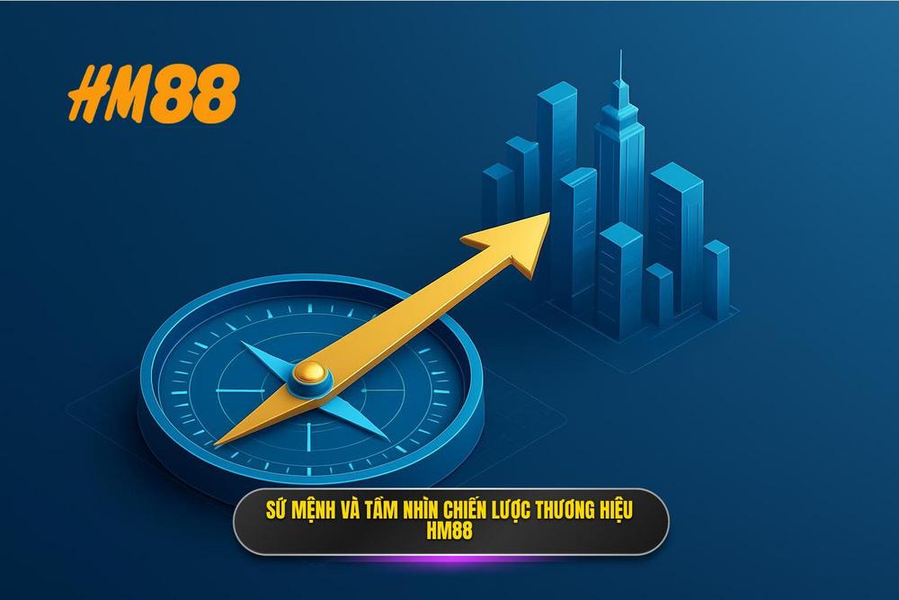 1.sứ Mệnh Và Tầm Nhìn Chiến Lược Của Thương Hiệu Hm88