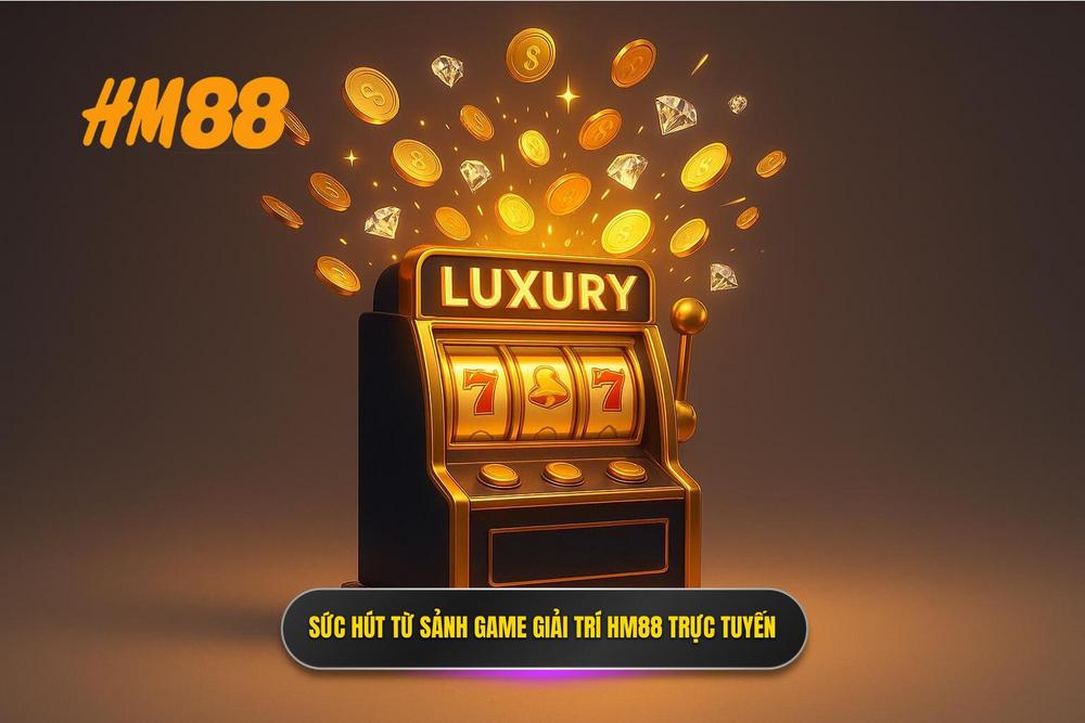 1.sức Hút Khó Cưỡng Từ Sảnh Game Nổ Hũ Hm88 Trực Tuyến