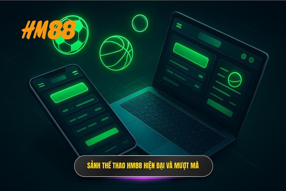 3.sảnh Thể Thao Hm88 Giao Diện Hiện đại Và Trải Nghiệm Mượt Mà